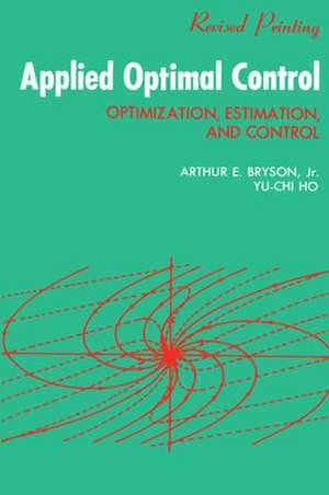 Applied Optimal Control: Optimization, Estimation and Control de A. E. Bryson