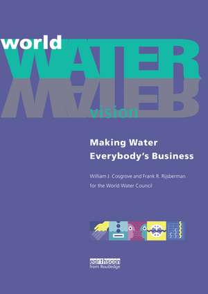 World Water Vision: Making Water Everybody's Business de William J. Cosgrove