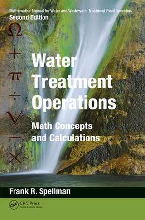 Mathematics Manual for Water and Wastewater Treatment Plant Operators: Water Treatment Operations: Math Concepts and Calculations de Frank R. Spellman