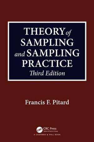 Theory of Sampling and Sampling Practice, Third Edition de Francis F. Pitard