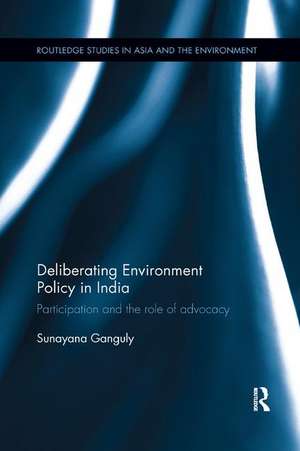 Deliberating Environmental Policy in India: Participation and the Role of Advocacy de Sunayana Ganguly