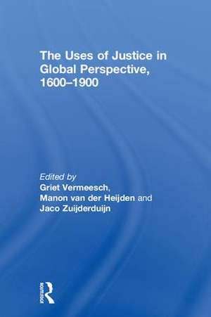 The Uses of Justice in Global Perspective, 1600–1900 de Griet Vermeesch