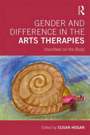 Gender and Difference in the Arts Therapies: Inscribed on the Body de Susan Hogan