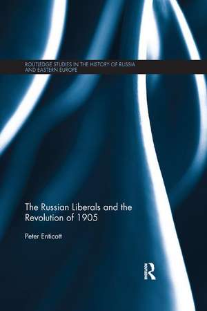 The Russian Liberals and the Revolution of 1905 de Peter Enticott