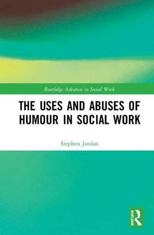 The Uses and Abuses of Humour in Social Work de Stephen Jordan