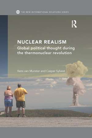 Nuclear Realism: Global political thought during the thermonuclear revolution de Rens van Munster