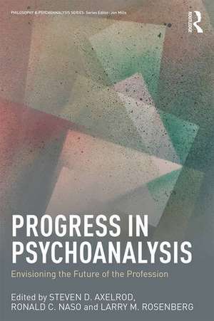 Progress in Psychoanalysis: Envisioning the future of the profession de Steven D. Axelrod