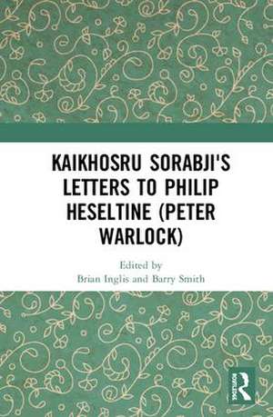 Kaikhosru Sorabji's Letters to Philip Heseltine (Peter Warlock) de Brian Inglis