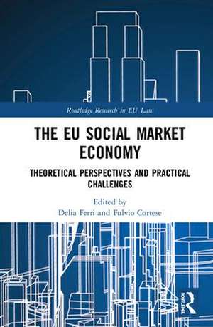 The EU Social Market Economy and the Law: Theoretical Perspectives and Practical Challenges for the EU de Delia Ferri