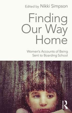 Finding Our Way Home: Women's Accounts of Being Sent to Boarding School de Nikki Simpson