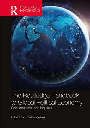 The Routledge Handbook to Global Political Economy: Conversations and Inquiries de Ernesto Vivares