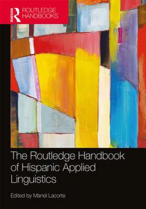 The Routledge Handbook of Hispanic Applied Linguistics de Manel Lacorte