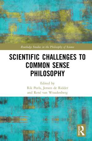 Scientific Challenges to Common Sense Philosophy de Rik Peels