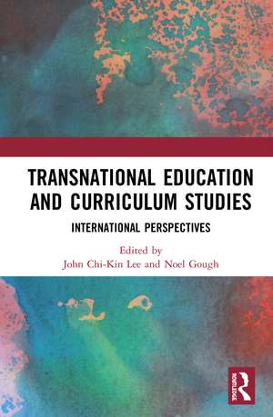 Transnational Education and Curriculum Studies: International Perspectives de John Chi-Kin Lee