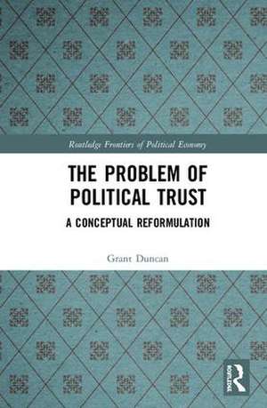 The Problem of Political Trust: A Conceptual Reformulation de Grant Duncan