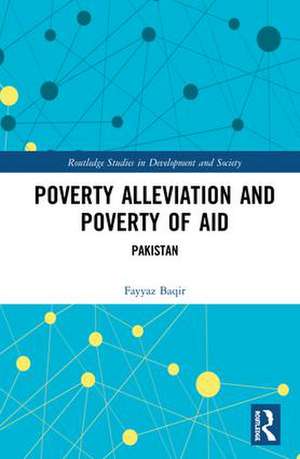 Poverty Alleviation and Poverty of Aid: Pakistan de Fayyaz Baqir