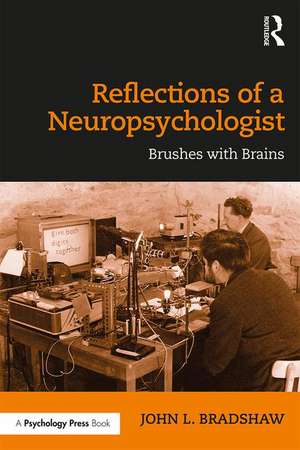 Reflections of a Neuropsychologist: Brushes with Brains de John Bradshaw