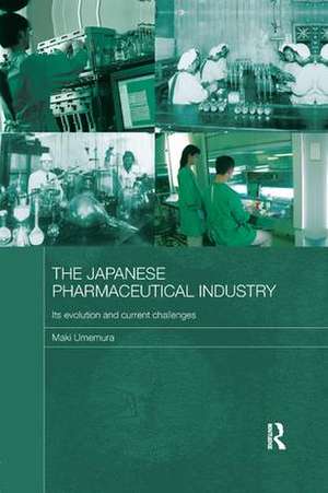 The Japanese Pharmaceutical Industry: Its Evolution and Current Challenges de Maki Umemura