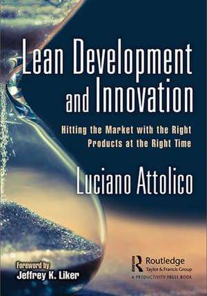 Lean Development and Innovation: Hitting the Market with the Right Products at the Right Time de Luciano Attolico