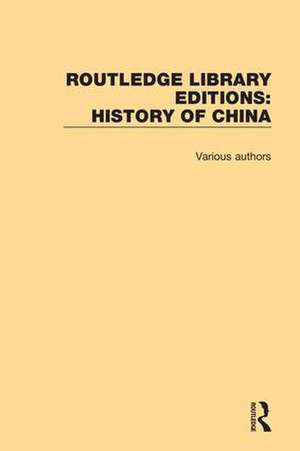 Routledge Library Editions: History of China de Various