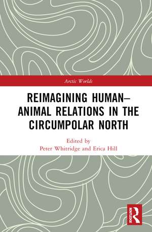 Reimagining Human-Animal Relations in the Circumpolar North de Peter Whitridge