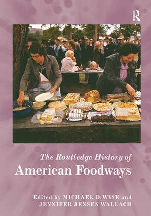 The Routledge History of American Foodways de Michael D. Wise