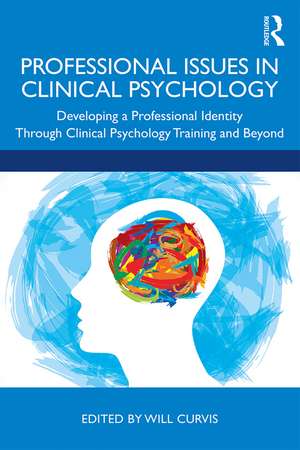 Professional Issues in Clinical Psychology: Developing a Professional Identity through Training and Beyond de Will Curvis