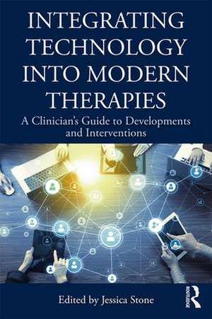 Integrating Technology into Modern Therapies: A Clinician’s Guide to Developments and Interventions de Jessica Stone