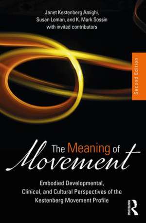 The Meaning of Movement: Embodied Developmental, Clinical, and Cultural Perspectives of the Kestenberg Movement Profile de Janet Kestenberg Amighi