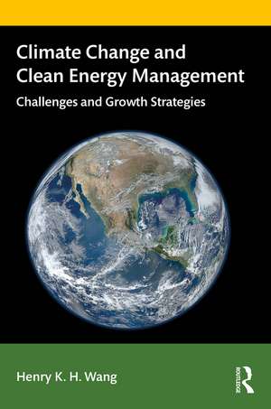 Climate Change and Clean Energy Management: Challenges and Growth Strategies de Henry Wang