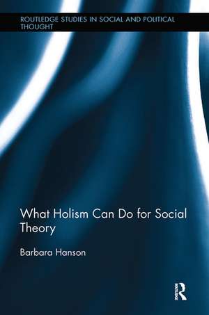 What Holism Can Do for Social Theory de Barbara Hanson