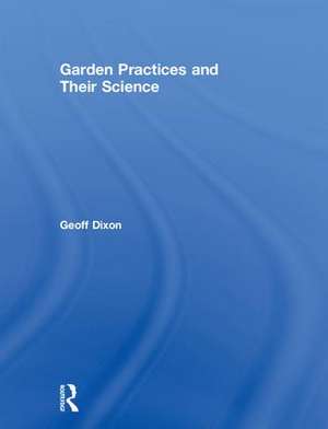 Garden Practices and Their Science de Geoff Dixon