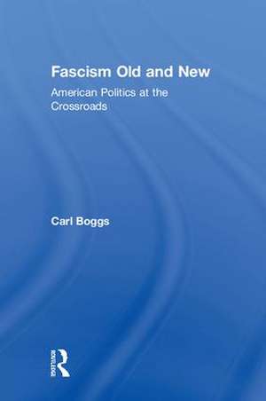 Fascism Old and New: American Politics at the Crossroads de Carl Boggs