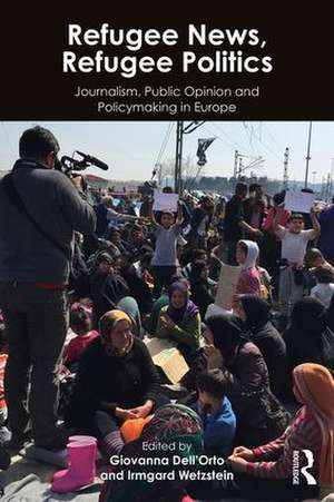 Refugee News, Refugee Politics: Journalism, Public Opinion and Policymaking in Europe de Giovanna Dell’Orto