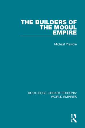 The Builders of the Mogul Empire de Michael Prawdin