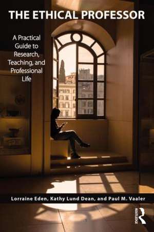 The Ethical Professor: A Practical Guide to Research, Teaching and Professional Life de Lorraine Eden