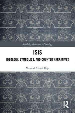 ISIS: Ideology, Symbolics, and Counter Narratives de Masood Raja