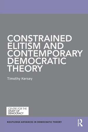 Constrained Elitism and Contemporary Democratic Theory de Timothy Kersey