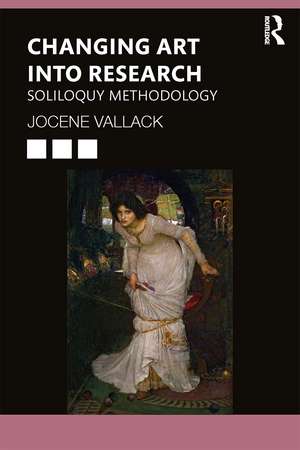 Changing Art into Research: Soliloquy Methodology de Jocene Vallack