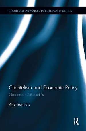 Clientelism and Economic Policy: Greece and the Crisis de Aris Trantidis