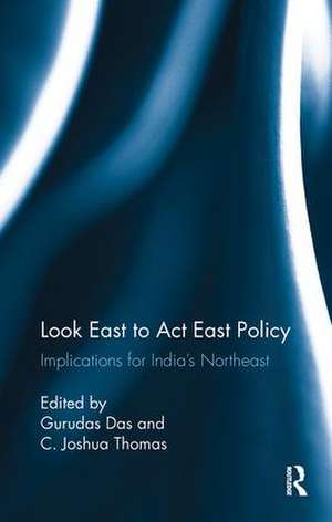 Look East to Act East Policy: Implications for India's Northeast de Gurudas Das