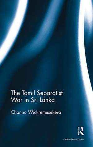 The Tamil Separatist War in Sri Lanka de Channa Wickremesekera