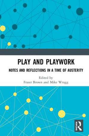 Play and Playwork: Notes and Reflections in a time of Austerity de Fraser Brown