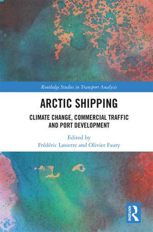 Arctic Shipping: Climate Change, Commercial Traffic and Port Development de Frédéric Lasserre