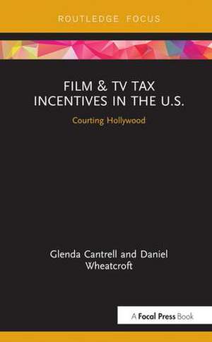 Film & TV Tax Incentives in the U.S.: Courting Hollywood de Glenda Cantrell