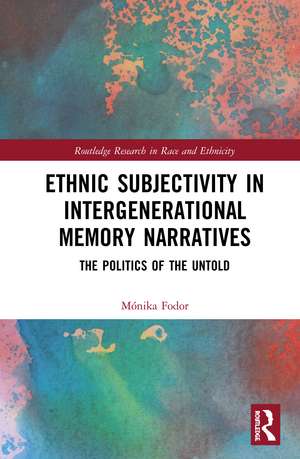 Ethnic Subjectivity in Intergenerational Memory Narratives: Politics of the Untold de Mónika Fodor