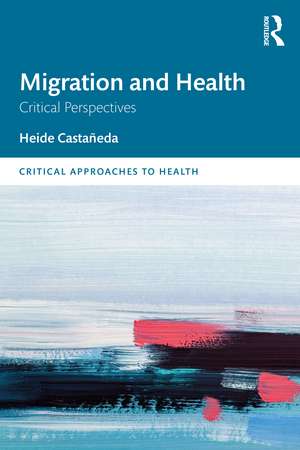 Migration and Health: Critical Perspectives de Heide Castañeda