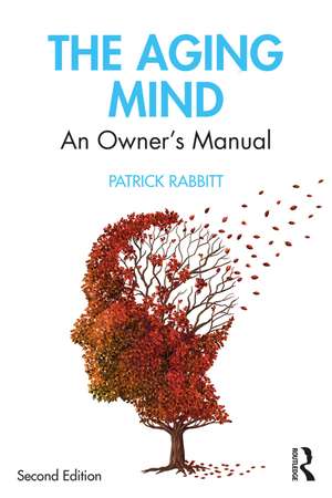 The Aging Mind: An Owner's Manual de Patrick Rabbitt