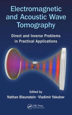 Electromagnetic and Acoustic Wave Tomography: Direct and Inverse Problems in Practical Applications de Nathan Blaunstein