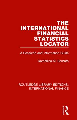 The International Financial Statistics Locator: A Research and Information Guide de Domenica M. Barbuto